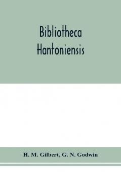 Bibliotheca Hantoniensis ; a list of books relating to Hampshire including magazine references