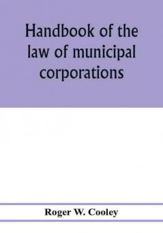 Handbook of the law of municipal corporations