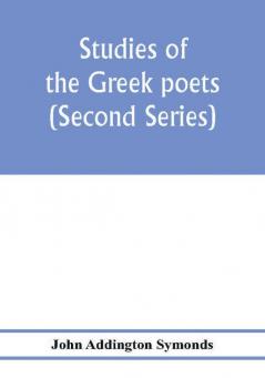 Studies of the Greek poets (Second Series)