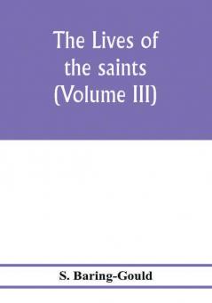 The lives of the saints (Volume III)