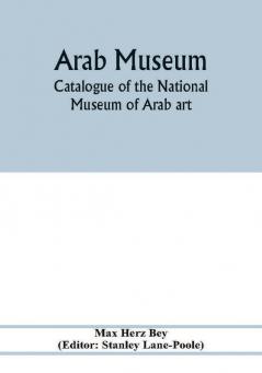 Arab Museum; Catalogue of the National museum of Arab art