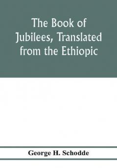 The Book of Jubilees translated from the Ethiopic