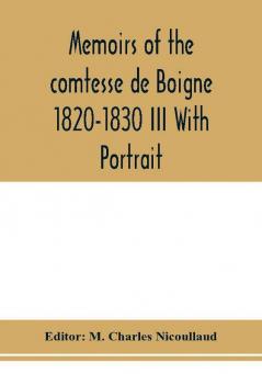 Memoirs of the comtesse de Boigne 1820-1830 III With Portrait