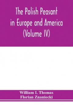 The Polish peasant in Europe and America