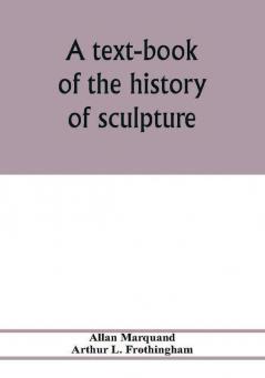 A text-book of the history of sculpture