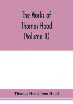 The works of Thomas Hood comic and serious in prose and verse with all the original illustrations (Volume II)