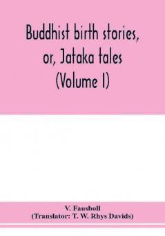 Buddhist Birth Stories, Vol. 1: Or J?Taka Tales, The Oldest Collection Of Folk-Lore Extant (Classic Reprint)