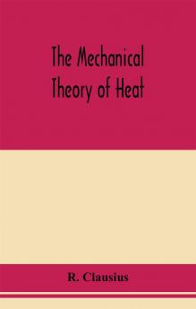 The mechanical theory of heat