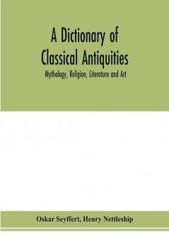 A dictionary of classical antiquities : mythology religion literature and art