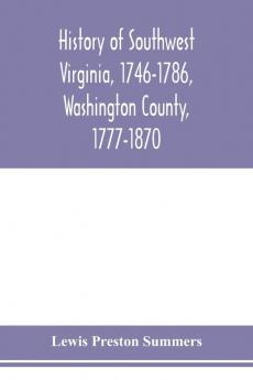 History of southwest Virginia 1746-1786 Washington County 1777-1870