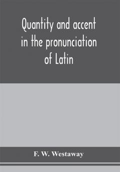 Quantity and accent in the pronunciation of Latin