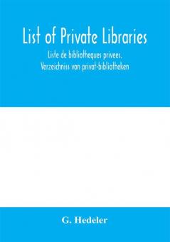 List Of Private Libraries ...: Liste De Bibliotheques Privees. Verzeichniss Von Privat-Bibliotheken (1897) [Leather Bound]