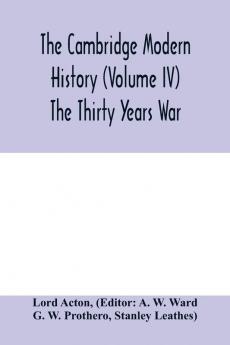 The Cambridge modern history (Volume IV) The Thirty Years War