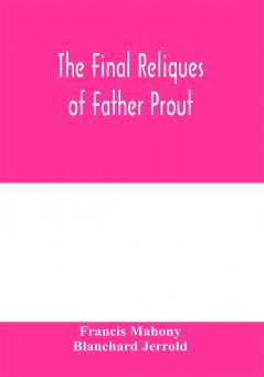 The final reliques of Father Prout