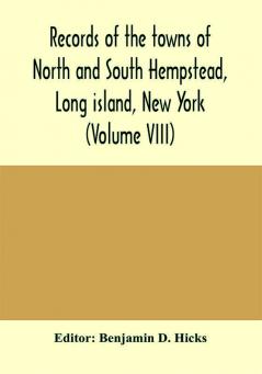 Records of the towns of North and South Hempstead Long island New York (Volume VIII)