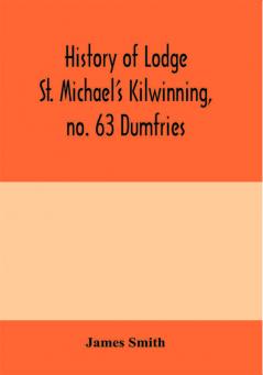 History of Lodge St. Michael's Kilwinning no. 63 Dumfries