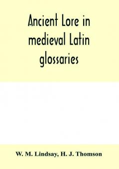 Ancient lore in medieval Latin glossaries