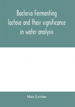 Bacteria fermenting lactose and their significance in water analysis