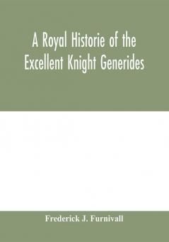 A royal historie of the excellent knight Generides