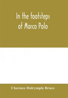 In the footsteps of Marco Polo