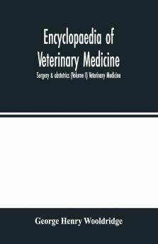 Encyclopaedia of veterinary medicine surgery & obstetrics (Volume I) Veterinary Medicine