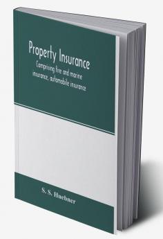 Property insurance comprising fire and marine insurance automobile insurance fidelity and surety bonding title insurance credit insurance and miscellaneous forms of property insurance