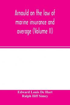 Arnould on the law of marine insurance and average (Volume II)
