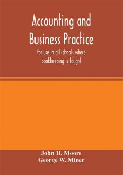 Accounting and business practice for use in all schools where bookkeeping is taught