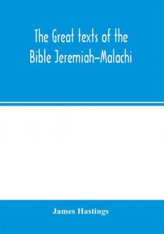 The great texts of the Bible Jeremiah-Malachi