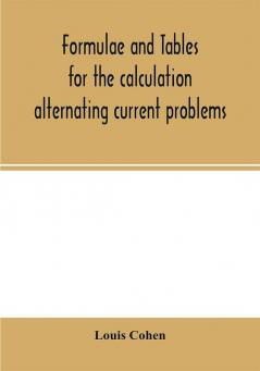 Formulae and tables for the calculation alternating current problems