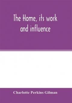 The home its work and influence