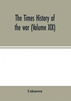 The Times history of the war (Volume XIX)