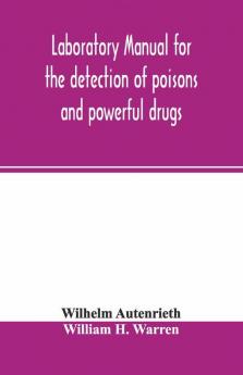 Laboratory manual for the detection of poisons and powerful drugs
