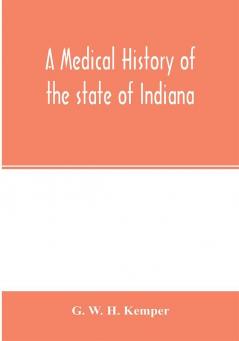 A medical history of the state of Indiana