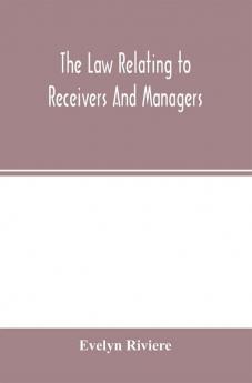 The law relating to receivers and managers