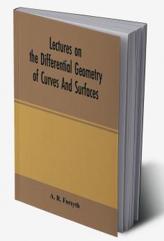 Lectures on the differential geometry of curves and surfaces