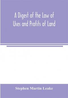 A digest of the law of uses and profits of land