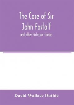 The case of Sir John Fastolf