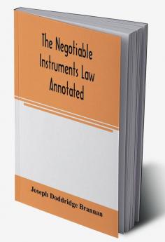 The negotiable instruments law annotated