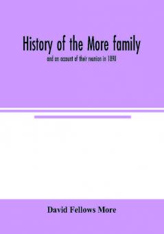 History of the More family and an account of their reunion in 1890