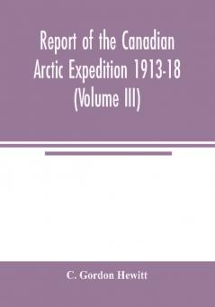 Report of the Canadian Arctic Expedition 1913-18 (Volume III) Insects Introduction and List of new Genera and Species Collected by the Expedition