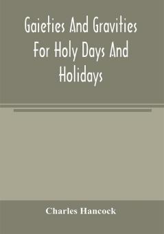 Gaieties and gravities for holy days and holidays