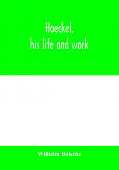 Haeckel his life and work