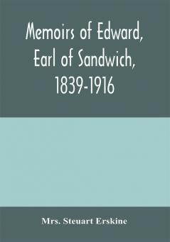 Memoirs of Edward earl of Sandwich 1839-1916