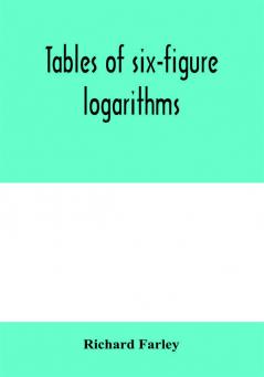 Tables of six-figure logarithms; Containing the Logarithms of numbers from 1 to 10000 of sines and tangents for every minute of the quadrant and of sines for every six second of the first two degrees.