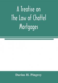 A treatise on the law of chattel mortgages