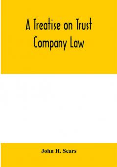 A treatise on trust company law