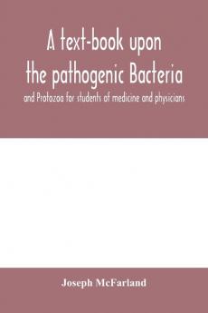 A text-book upon the pathogenic Bacteria and Protozoa for students of medicine and physicians
