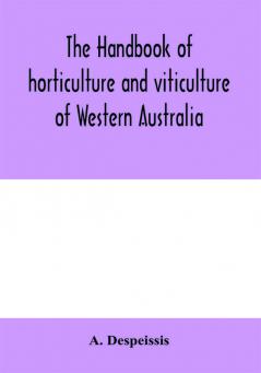 The handbook of horticulture and viticulture of Western Australia