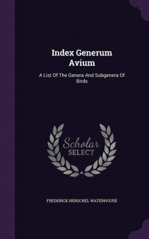 Index generum avium. A list of the genera and subgenera of birds